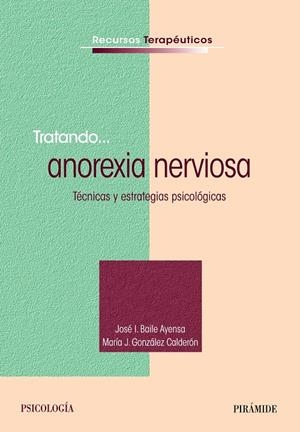 TRATANDO ANOREXIA NERVIOSA | 9788436831467 | BAILE, JOSÉ  I.; GONZÁLEZ, MARÍA J. | Llibreria Drac - Librería de Olot | Comprar libros en catalán y castellano online