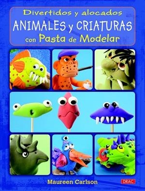 DIVERTIDOS Y ALOCADOS ANIMALES Y CRIATURAS CON PASTA DE MODELAR | 9788498743784 | CARLSON, MAUREEN | Llibreria Drac - Librería de Olot | Comprar libros en catalán y castellano online