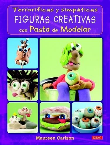 TERRORÍFICAS Y SIMPÁTICAS FIGURAS CREATIVAS CON PASTA DE MODELAR | 9788498743791 | CARLSON, MAUREEN | Llibreria Drac - Librería de Olot | Comprar libros en catalán y castellano online