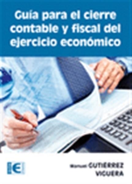 GUÍA PARA EL CIERRE CONTABLE Y FISCAL DEL EJERCICIO ECONÓMICO | 9788499642680 | GUTIERREZ, MANUEL | Llibreria Drac - Librería de Olot | Comprar libros en catalán y castellano online