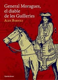 GENERAL MORAGUES EL DIABLE DE LES GUILLERIES | 9788493957278 | BARNILS, ALEX | Llibreria Drac - Llibreria d'Olot | Comprar llibres en català i castellà online