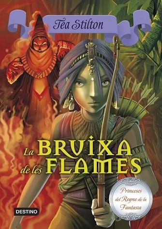 BRUIXA DE LES FLAMES, LA (PRINCESES DEL REGNE DE LA FANTASIA 8) | 9788490573648 | STILTON, TEA | Llibreria Drac - Llibreria d'Olot | Comprar llibres en català i castellà online