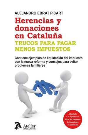 HERENCIAS Y DONACIONES EN CATALUÑA. TRUCOS PARA PAGAR MENOS IMPUESTOS. | 9788415690443 | EBRAT PICART, ALEJANDRO | Llibreria Drac - Librería de Olot | Comprar libros en catalán y castellano online