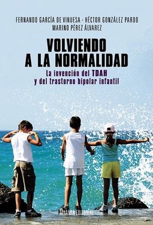 VOLVIENDO A LA NORMALIDAD. LA INVENCIÓN DEL TDAH Y DEL TRASTORNO BIPOLAR INFANTIL | 9788420684628 | GARCÍA, FERNANDO ; GONZÁLEZ, HÉCTOR ; PÉREZ, MARINO | Llibreria Drac - Llibreria d'Olot | Comprar llibres en català i castellà online