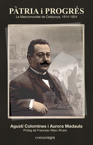 PÀTRIA I PROGRÉS. LA MANCOMUNITAT DE CATALUNYA 1914-1924 | 9788416033126 | COLOMINES, AGUSTÍ; MADAULA, AURORA | Llibreria Drac - Librería de Olot | Comprar libros en catalán y castellano online