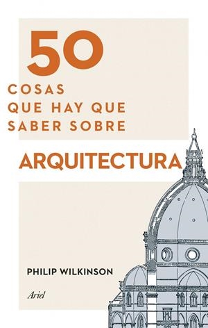 50 COSAS QUE HAY QUE SABER SOBRE ARQUITECTURA | 9788434417441 | WILKINSON, PHILIP | Llibreria Drac - Librería de Olot | Comprar libros en catalán y castellano online