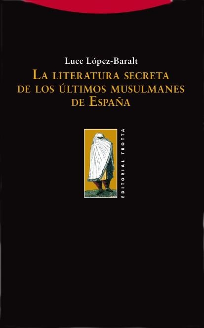 LITERATURA SECRETA DE LOS ULTIMOS MUSULMANES DE ESPAÑA, LA | 9788498790252 | LOPEZ-BARALT, LUCE | Llibreria Drac - Librería de Olot | Comprar libros en catalán y castellano online
