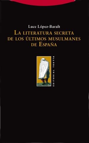 LITERATURA SECRETA DE LOS ULTIMOS MUSULMANES DE ESPAÑA, LA | 9788498790252 | LOPEZ-BARALT, LUCE | Llibreria Drac - Librería de Olot | Comprar libros en catalán y castellano online