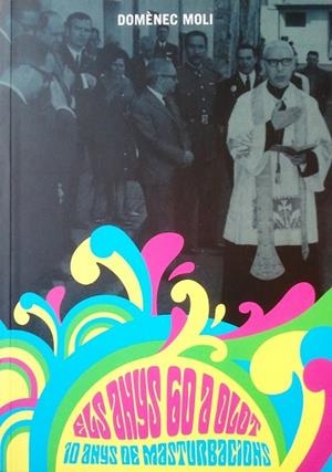 ANYS 60 A OLOT, ELS: 10 ANYS DE MASTURBACIONS | 9788461696048 | MOLI, DOMENEC | Llibreria Drac - Llibreria d'Olot | Comprar llibres en català i castellà online