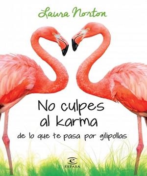 NO CULPES AL KARMA DE LO QUE TE PASA POR GILIPOLLAS | 9788467041583 | NORTON, LAURA | Llibreria Drac - Librería de Olot | Comprar libros en catalán y castellano online