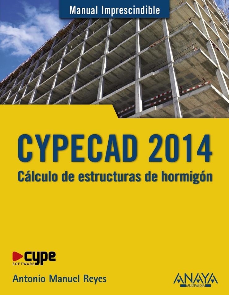 CYPECAD 2014. CÁLCULO DE ESTRUCTURAS DE HORMIGÓN | 9788441535534 | REYES, ANTONIO MANUEL | Llibreria Drac - Librería de Olot | Comprar libros en catalán y castellano online