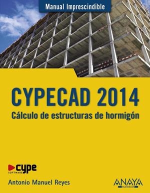 CYPECAD 2014. CÁLCULO DE ESTRUCTURAS DE HORMIGÓN | 9788441535534 | REYES, ANTONIO MANUEL | Llibreria Drac - Librería de Olot | Comprar libros en catalán y castellano online