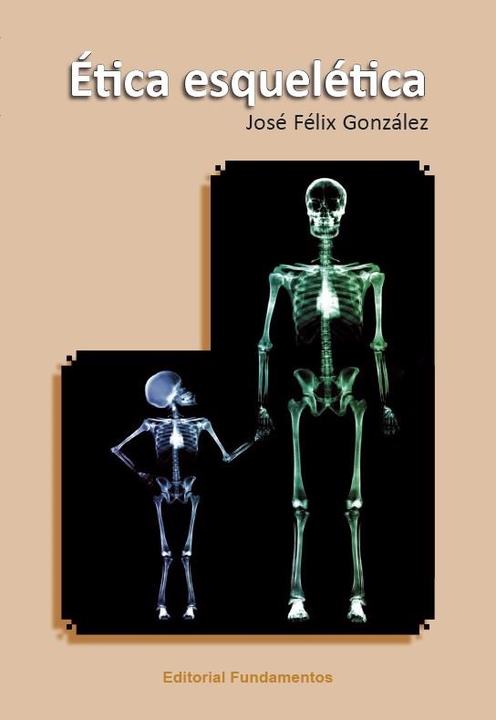 ÉTICA ESQUELÉTICA | 9788424512927 | GONZÁLEZ, JOSÉ FÉLIX | Llibreria Drac - Librería de Olot | Comprar libros en catalán y castellano online