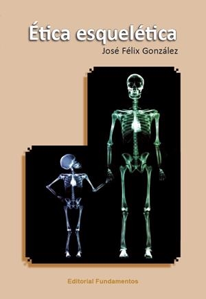 ÉTICA ESQUELÉTICA | 9788424512927 | GONZÁLEZ, JOSÉ FÉLIX | Llibreria Drac - Librería de Olot | Comprar libros en catalán y castellano online