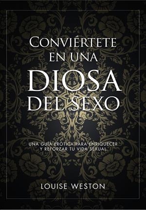 CONVIÉRTETE EN UNA DIOSA DEL SEXO | 9788441535619 | WESTON, LOUISE | Llibreria Drac - Librería de Olot | Comprar libros en catalán y castellano online