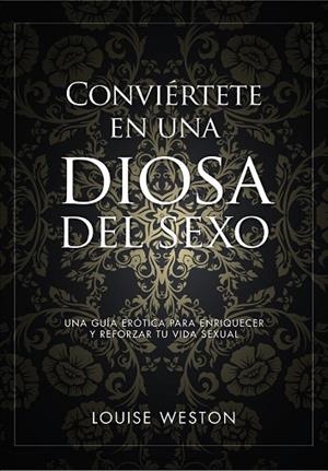 CONVIÉRTETE EN UNA DIOSA DEL SEXO | 9788441535619 | WESTON, LOUISE | Llibreria Drac - Librería de Olot | Comprar libros en catalán y castellano online