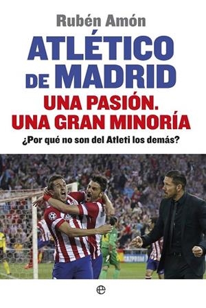 ATLÉTICO DE MADRID. UNA PASIÓN. UNA GRAN MINORÍA | 9788490601044 | AMÓN, RUBÉN | Llibreria Drac - Librería de Olot | Comprar libros en catalán y castellano online