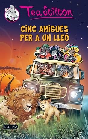 CINC AMIGUES PER A UN LLEÓ  ( TEA STILTON 17 ) | 9788490574003 | STILTON, TEA | Llibreria Drac - Llibreria d'Olot | Comprar llibres en català i castellà online