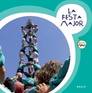 FESTA MAJOR, LA  (PETITS MONS 16) | 9788447926947 | AA.DD. | Llibreria Drac - Librería de Olot | Comprar libros en catalán y castellano online