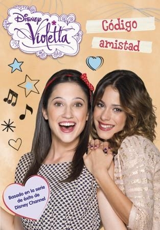 CÓDIGO AMISTAD ( VIOLETTA 7 ) | 9788499515755 | DISNEY | Llibreria Drac - Librería de Olot | Comprar libros en catalán y castellano online