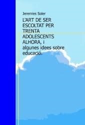 ART DE SER ESCOLTAT PER TRENTE ADOLESCENTS ALHORA, L' | 9000000006251 | SOLER, JEREMIES | Llibreria Drac - Llibreria d'Olot | Comprar llibres en català i castellà online