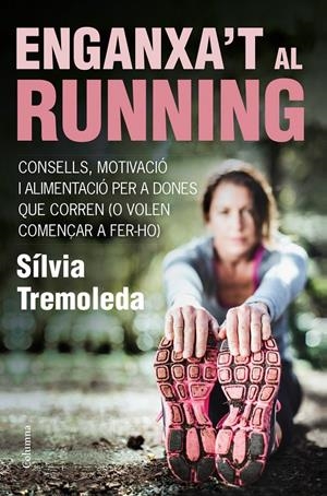 ENGANXA'T AL RUNNING | 9788466418669 | TREMOLEDA, SÍLVIA | Llibreria Drac - Librería de Olot | Comprar libros en catalán y castellano online