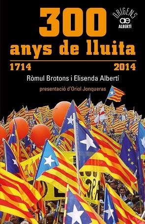 300 ANYS DE LLUITA. 1714-2014 | 9788472461024 | ALBERTÍ, ELISENDA; BROTONS, RÒMUL | Llibreria Drac - Librería de Olot | Comprar libros en catalán y castellano online