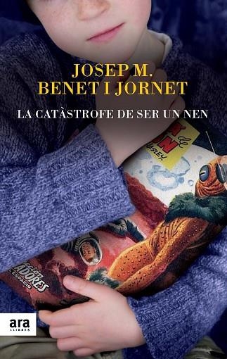 CATÀSTROFE DE SER UN NEN, LA | 9788416154012 | BENET I JORNET, JOSEP MARIA | Llibreria Drac - Librería de Olot | Comprar libros en catalán y castellano online