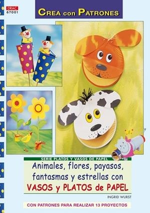 ANIMALES, FLORES, PAYASOS, FANTASMAS Y ESTRELLAS CON VASOS Y PLATOS DE PAPEL | 9788498740653 | WURTS, INGRID | Llibreria Drac - Librería de Olot | Comprar libros en catalán y castellano online