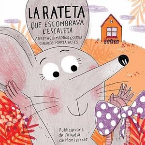 RATETA QUE ESCOMBRAVA L'ESCALETA, LA | 9788498836837 | ESCODA, MARTINA ; ALTÉS, MAITA | Llibreria Drac - Librería de Olot | Comprar libros en catalán y castellano online