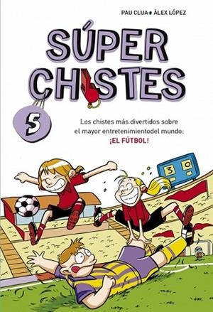 SÚPER CHISTES 5: FÚTBOL | 9788490432150 | LOPEZ, ALEX ; CLUA, PAU | Llibreria Drac - Librería de Olot | Comprar libros en catalán y castellano online