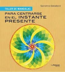 TALLER DE MANDALAS PARA CENTRARSE EN EL INSTANTE PRESENTE | 9782813203465 | BATAILLARD, SANDRINE | Llibreria Drac - Librería de Olot | Comprar libros en catalán y castellano online