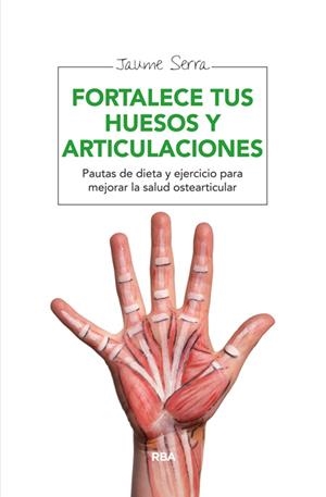 FORTALECE TUS HUESOS Y ARTICULACIONES | 9788415541837 | SERRA, JAUME | Llibreria Drac - Librería de Olot | Comprar libros en catalán y castellano online