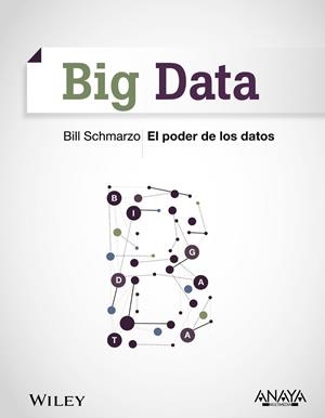 BIG DATA. EL PODER DE LOS DATOS | 9788441535763 | SCHMARZO, BILL | Llibreria Drac - Llibreria d'Olot | Comprar llibres en català i castellà online