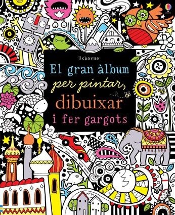 GRAN ÀLBUM PER PINTAR DIBUIXAR I FER GARGOTS, EL | 9781409580270 | VV.AA. | Llibreria Drac - Librería de Olot | Comprar libros en catalán y castellano online
