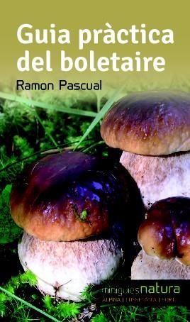 GUIA PRÀCTICA DEL BOLETAIRE | 9788490342473 | PASCUAL, RAMON | Llibreria Drac - Llibreria d'Olot | Comprar llibres en català i castellà online