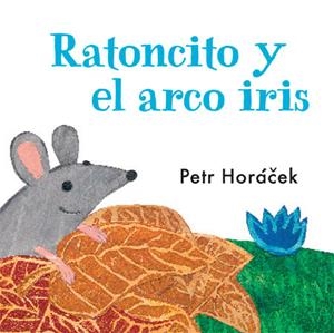 RATONCITO Y EL ARCO IRIS, EL | 9788426140753 | HORAEEK, PETR | Llibreria Drac - Librería de Olot | Comprar libros en catalán y castellano online