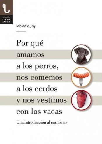 POR QUÉ AMAMOS A LOS PERROS, NOS COMEMOS A LOS CERDOS Y NOS VESTIMOS CON LAS VACAS | 9788416032013 | JOY, MELANIE | Llibreria Drac - Librería de Olot | Comprar libros en catalán y castellano online