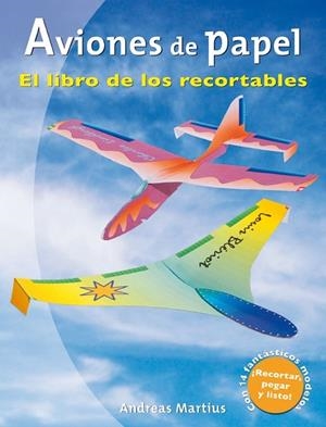 AVIONES DE PAPEL EL LIBRO DE LOS RECORTABLES | 9788479027964 | MARTIUS, ANDREAS | Llibreria Drac - Llibreria d'Olot | Comprar llibres en català i castellà online