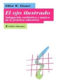 OJO ILUSTRADO, EL. INDAGACION CUALITATIVA Y MEJORA DE LA PRACTICA EDUCATIVA | 9788449304774 | EISNER, ELLIOT | Llibreria Drac - Llibreria d'Olot | Comprar llibres en català i castellà online