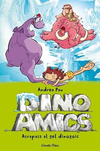 ATRAPATS EN EL GEL DINOZOIC (DINOAMICS 4) | 9788490575048 | PAU, ANDREA | Llibreria Drac - Llibreria d'Olot | Comprar llibres en català i castellà online