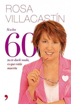 SI A LOS 60 NO TE DUELE NADA ES QUE ESTAS MUERTA | 9788484608271 | VILLACASTIN, ROSA | Llibreria Drac - Llibreria d'Olot | Comprar llibres en català i castellà online