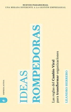 IDEAS ROMPEDORAS. LAS REGLAS DEL CAMBIO VIRAL PARA TRANSFORM | 9788492452279 | HERRERO, LEANDRO | Llibreria Drac - Librería de Olot | Comprar libros en catalán y castellano online