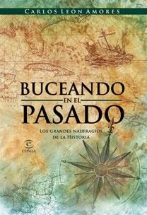 BUCEANDO EN EL PASADO. GRANDES NAUFRAGIOS DE LA HISTORIA | 9788467030327 | LEON, CARLOS | Llibreria Drac - Llibreria d'Olot | Comprar llibres en català i castellà online