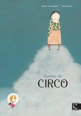 SUEÑOS DE CIRCO | 9788496957572 | ORMAZABAL, JOXAN/OKINA, IRAIA | Llibreria Drac - Llibreria d'Olot | Comprar llibres en català i castellà online