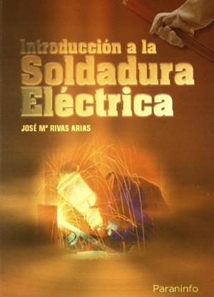 INTRODUCCION A LA SOLDADURA ELECTRICA | 9788428300223 | RIVAS ARIAS, JOSE MARIA | Llibreria Drac - Librería de Olot | Comprar libros en catalán y castellano online