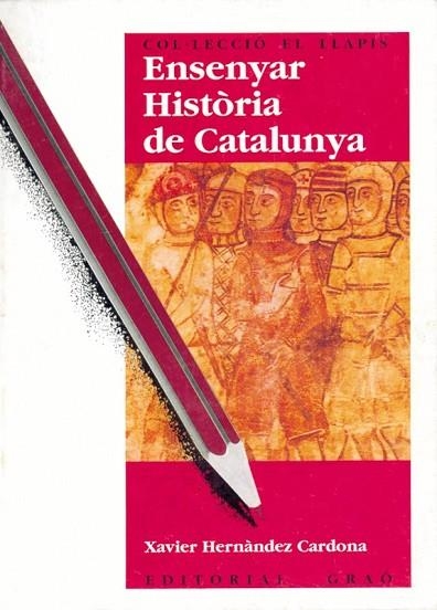 ENSENYAR HISTORIA DE CATALUNYA | 9788478270316 | HERNANDEZ CARDONA, XAVIER | Llibreria Drac - Librería de Olot | Comprar libros en catalán y castellano online