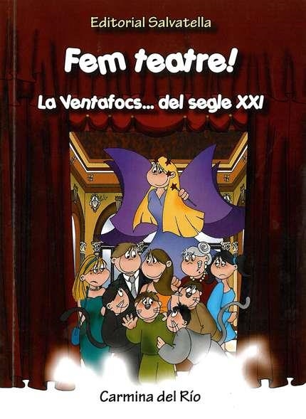 FEM TEATRE LA VENTAFOCS... DEL SEGLE XXI | 9788484124931 | DEL RÍO, CARMINA | Llibreria Drac - Librería de Olot | Comprar libros en catalán y castellano online