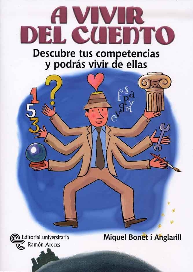 A VIVIR DEL CUENTO : DESCUBRE TUS COMPETENCIAS Y PODRAS VIVI | 9788480048392 | BONET, MIQUEL | Llibreria Drac - Librería de Olot | Comprar libros en catalán y castellano online