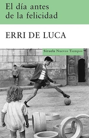 DIA ANTES DE LA FELICIDAD, EL | 9788498412949 | DE LUCA, ERRI | Llibreria Drac - Llibreria d'Olot | Comprar llibres en català i castellà online